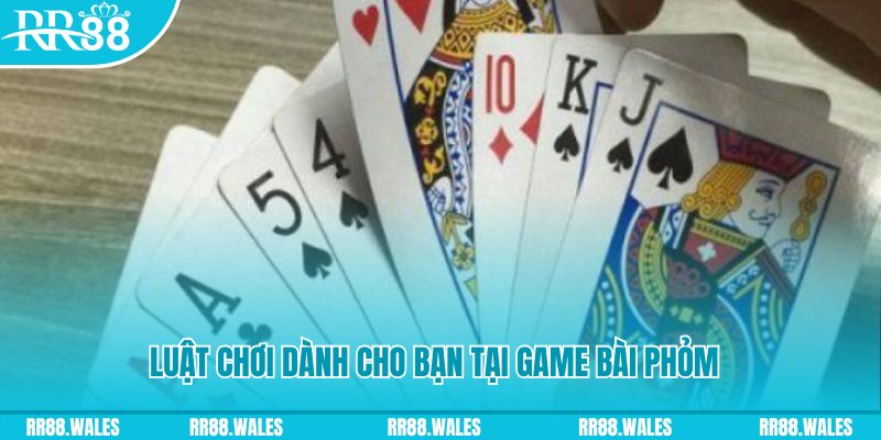 Luật chơi dành cho bạn tại game bài phỏm là gì?