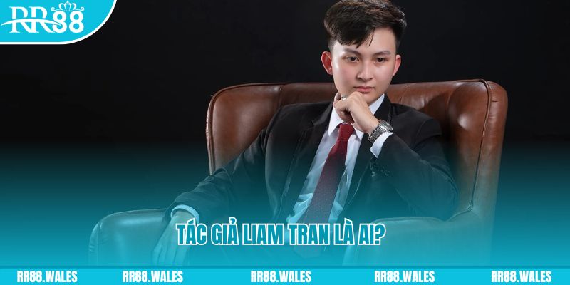 Tác giả Liam Tran là ai?